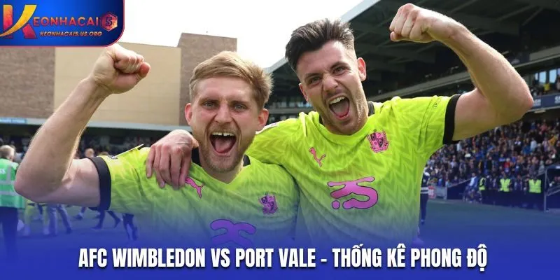 Soi kèo AFC Wimbledon vs Port Vale - thống kê phong độ