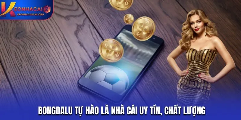 Bongdalu tự hào là nhà cái uy tín, chất lượng