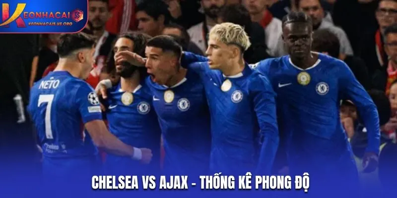 Soi kèo Chelsea vs Ajax - thống kê kết quả phong độ gần đây
