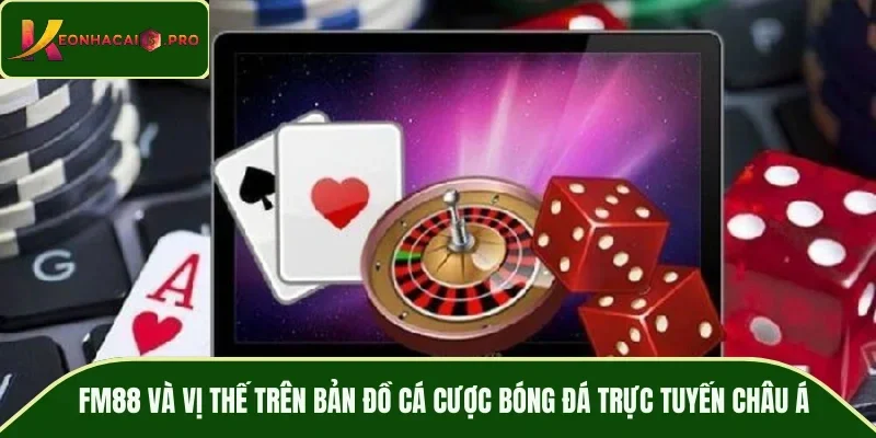 FM88 và vị thế trên bản đồ cá cược bóng đá trực tuyến châu Á