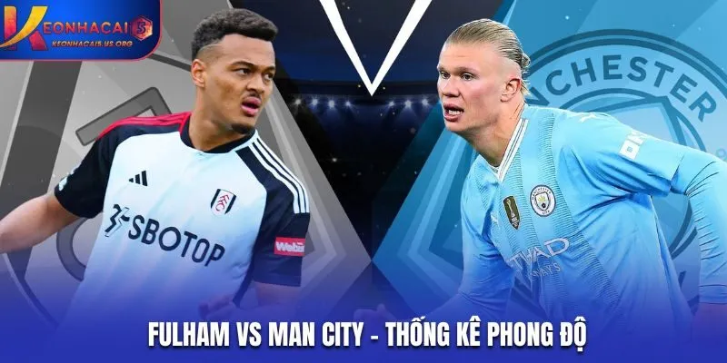 Soi kèo Fulham vs Man City - thống kê phong độ ra sân