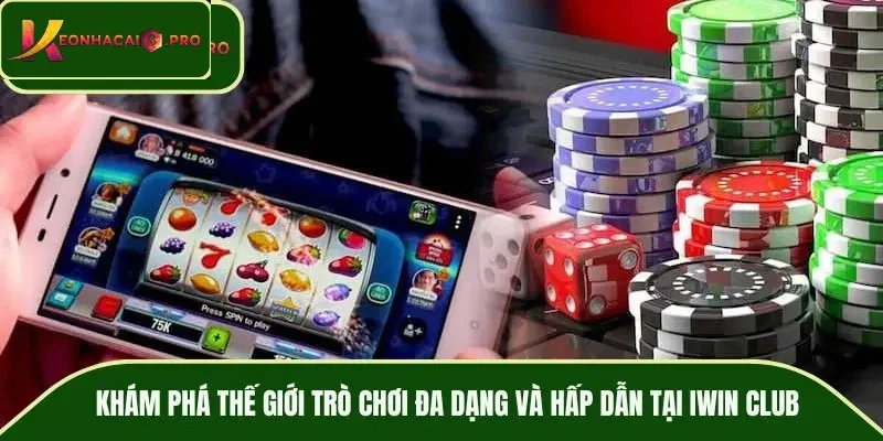 Khám phá thế giới trò chơi đa dạng và hấp dẫn tại IWIN CLUB