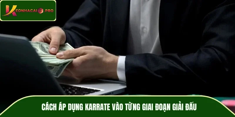 Cách áp dụng Karrate vào từng giai đoạn giải đấu