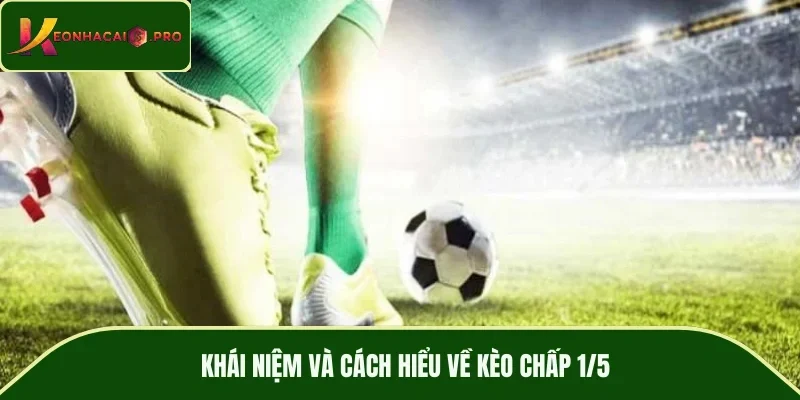 Khái niệm và cách hiểu về kèo chấp 1/5