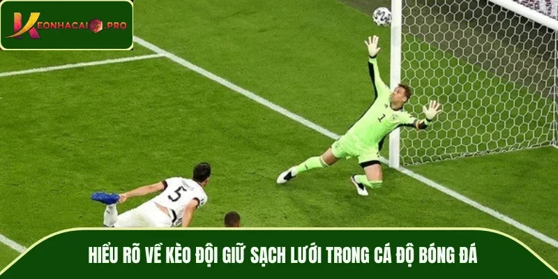 Hiểu rõ về kèo đội giữ sạch lưới trong cá độ bóng đá