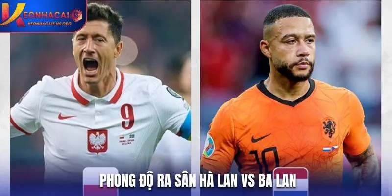 Soi kèo Hà Lan vs Ba Lan - thống kê phong độ chi tiết