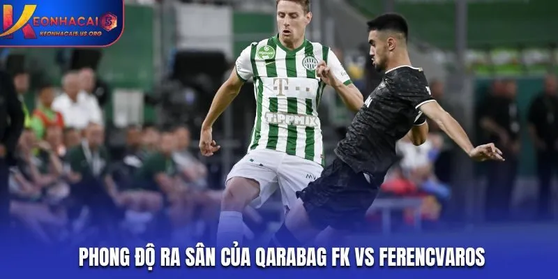 Thống kê phong độ ra sân của Qarabag FK vs Ferencvaros gần đây