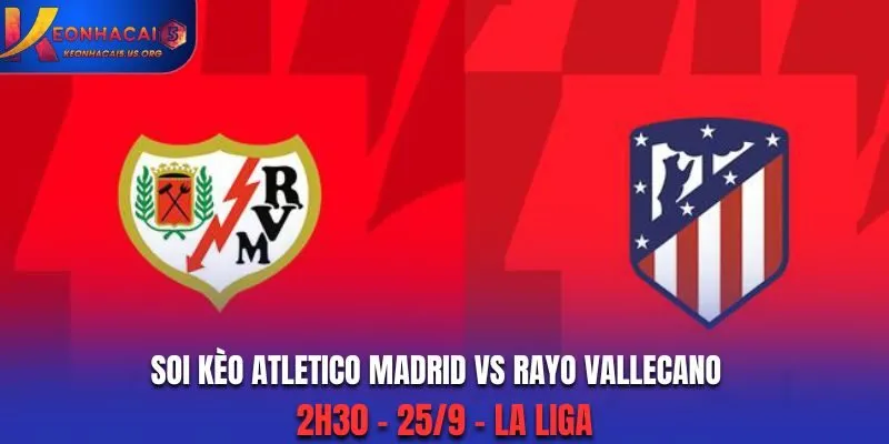 Soi Kèo Atletico Madrid vs Rayo Vallecano: 2h30 - 25/9 - La Liga