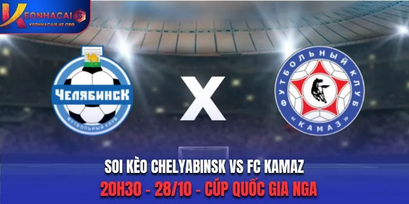 Soi kèo Chelyabinsk vs FC Kamaz: 20h30 - 28/10 - Cúp Quốc Gia Nga