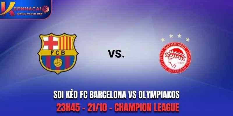 Soi kèo FC Barcelona vs Olympiakos: 23h45 - 21/10 - Champion League