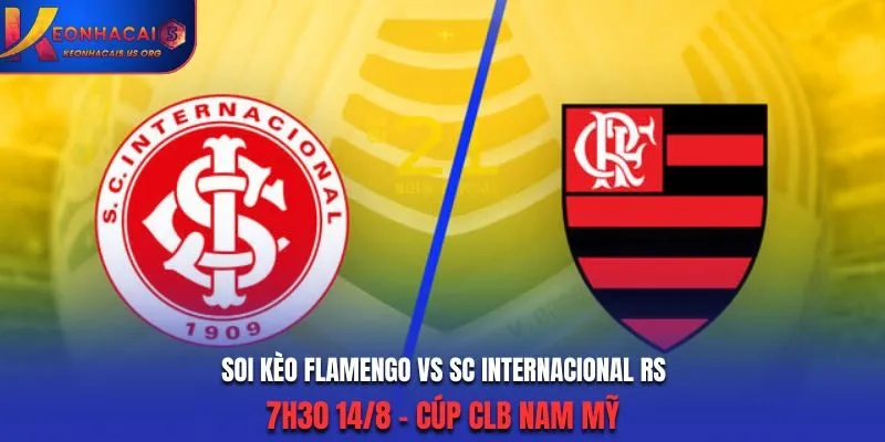 Soi Kèo Flamengo vs SC Internacional RS: 7h30 14/8 - Cúp CLB Nam Mỹ