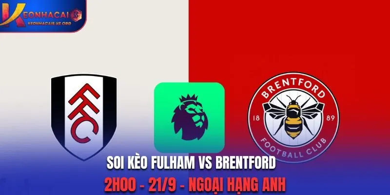 Soi Kèo Fulham vs Brentford: 2h00 - 21/9 - Ngoại Hạng Anh