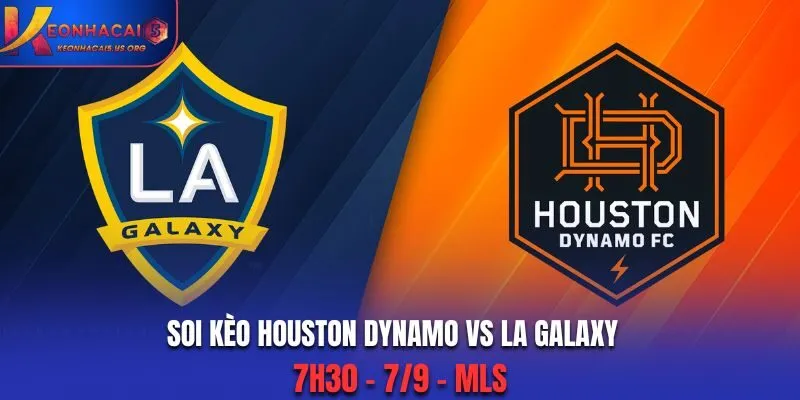 Soi Kèo Houston Dynamo vs LA Galaxy: 7h30 - 7/9 - MLS