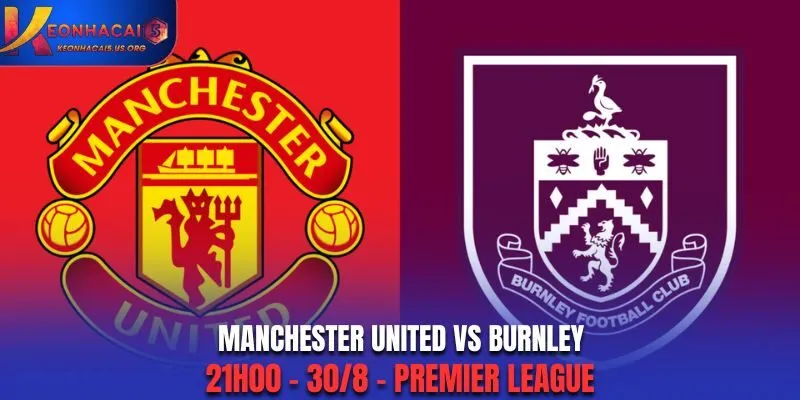 Soi Kèo Manchester United vs Burnley: 21h00 - 30/8 - Premier League