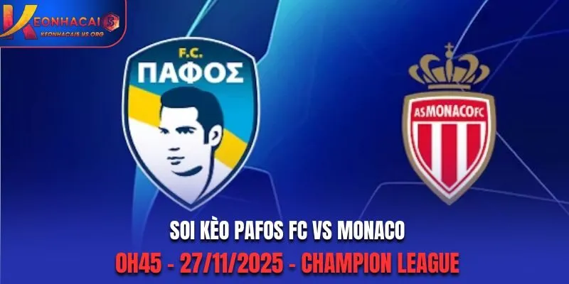 Soi kèo Pafos FC vs Monaco: 0h45 - 27/11/2025 - Champion League