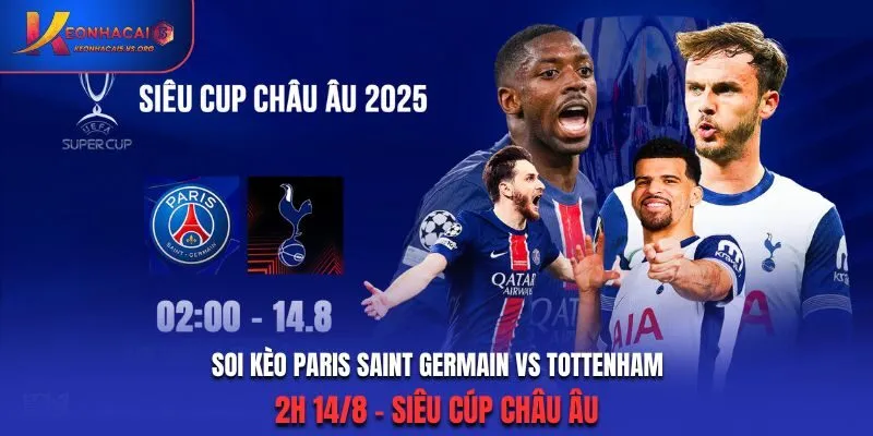 Soi Kèo Paris Saint Germain vs Tottenham - 2h 14/8 - Siêu cúp Châu Âu