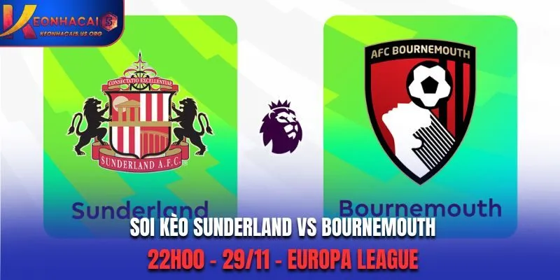 Soi kèo Sunderland vs Bournemouth: 22h00 - 29/11 - Premier League