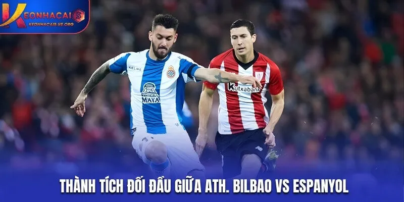Lịch sử chạm trán trên sân cỏ của Ath. Bilbao vs Espanyol
