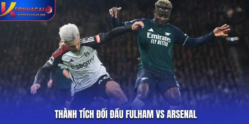 Soi kèo Fulham vs Arsenal - thống kê kết quả đụng độ nhau trước kia