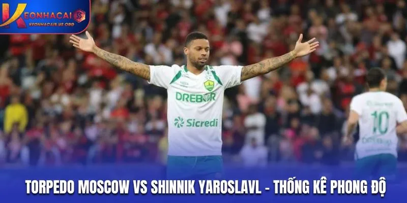 Soi kèo Torpedo Moscow vs Shinnik Yaroslavl - phong độ trước trận