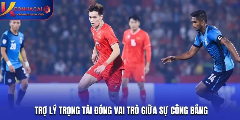 Trợ lý trọng tài đóng vai trò giữa sự công bằng