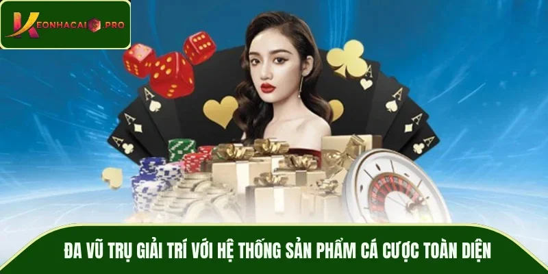 Đa vũ trụ giải trí với hệ thống sản phẩm cá cược toàn diện